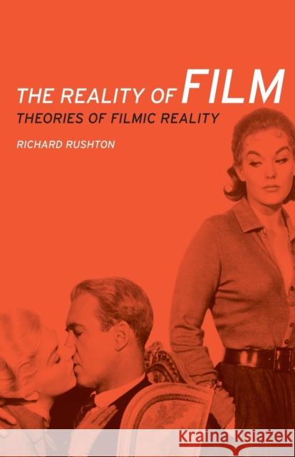 The Reality of Film: Theories of Filmic Reality Rushton, Richard 9780719091377 Manchester University Press