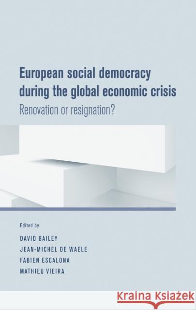 European Social Democracy During CB: Renovation or Resignation? David Bailey Jean-Michel D Fabien Escalona 9780719091957