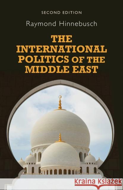 The International Politics of the Middle East Raymond Hinnebusch 9780719095252 Manchester University Press