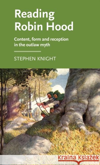 Reading Robin Hood: Content, Form and Reception in the Outlaw Myth Knight Stephen 9780719095269 Manchester University Press