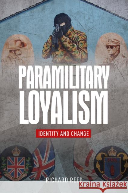 Paramilitary Loyalism: Identity and Change Reed Richard 9780719095306 Manchester University Press
