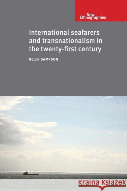 International Seafarers and Transnationalism in the Twenty-First Century Helen Sampson 9780719095535 Manchester University Press