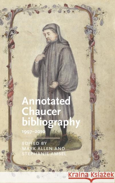 Annotated Chaucer bibliography: 1997-2010 Allen, Mark 9780719096099