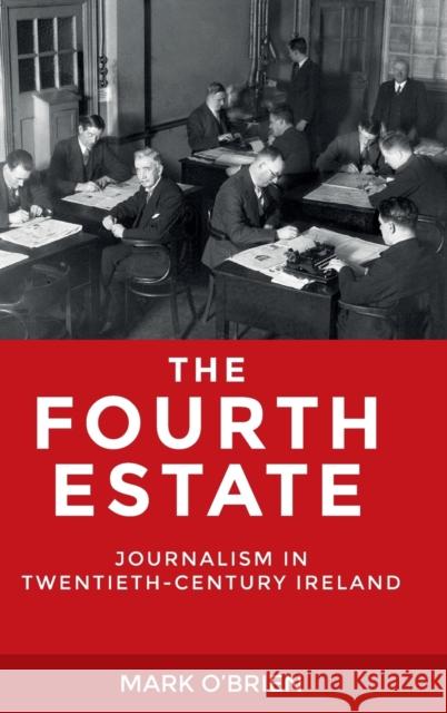 The Fourth Estate: Journalism in twentieth-century Ireland O'Brien, Mark 9780719096136