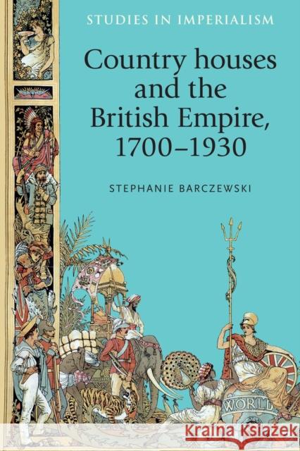 Country Houses and the British Empire, 1700-1930 Thompson, Andrew 9780719096228 Manchester University Press