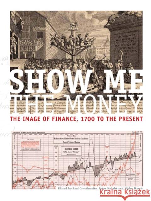 Show Me the Money CB: The Image of Finance, 1700 to the Present Crosthwaite, Paul 9780719096259 Manchester University Press
