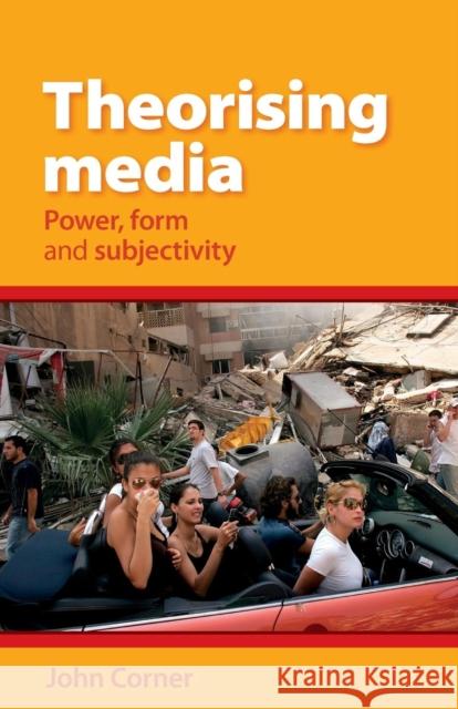 Theorising Media: Power, Form and Subjectivity John Corner Corner John 9780719096563 Oxford University Press, USA