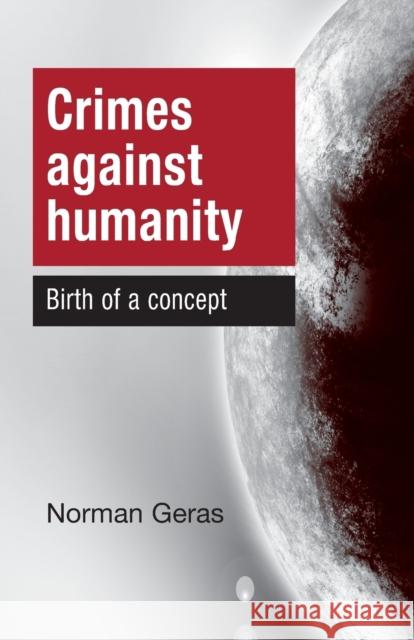 Crimes Against Humanity Birth of a Concept Norman Geras Geras Norman 9780719096617 Manchester University Press