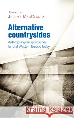 Alternative countrysides: Anthropological approaches to rural Western Europe today Macclancy, Jeremy 9780719096846