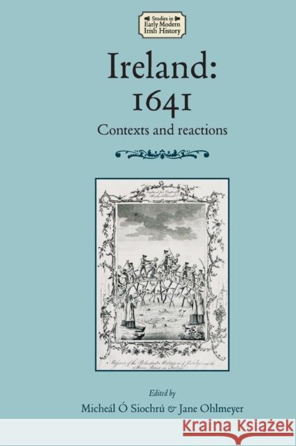 Ireland: 1641: Contexts and Reactions O. Siochru Micheal Ohlmeyer Jane 9780719097263 Manchester University Press