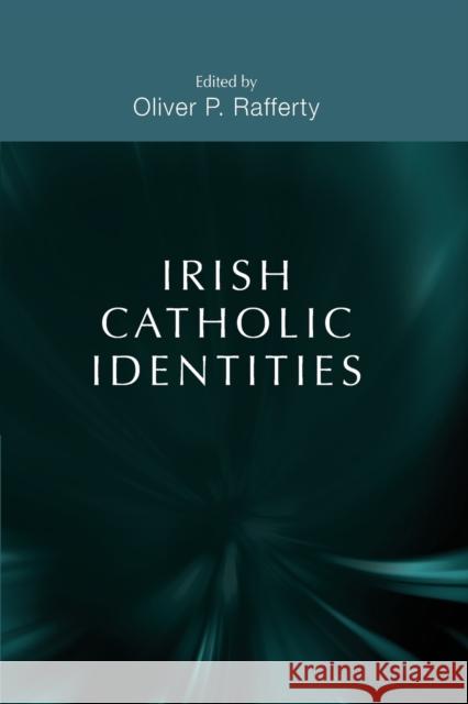 Irish Catholic identities Rafferty, Oliver P. 9780719097317