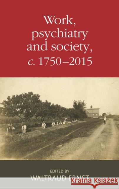 Work, Psychiatry and Society, c. 1750–2015  9780719097690 Manchester University Press