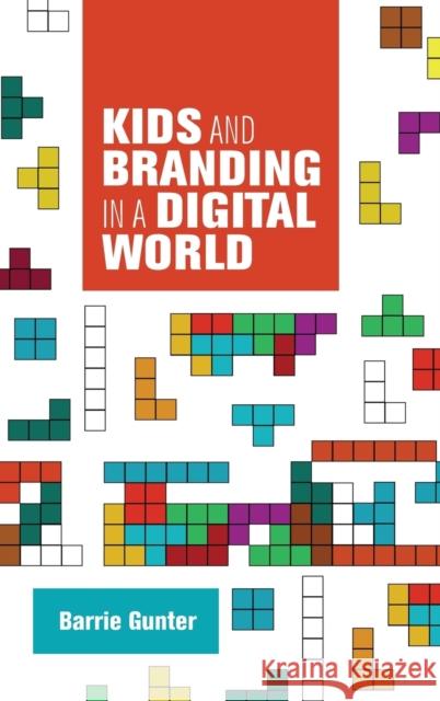 Kids and branding in a digital world Gunter, Barrie 9780719097874 Manchester University Press