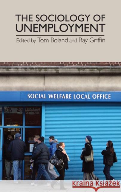 The Sociology of Unemployment Tom Boland Ray Griffin 9780719097911 Manchester University Press