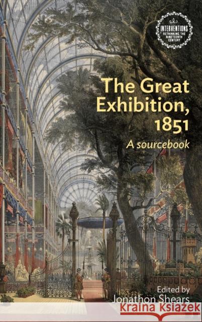 The Great Exhibition, 1851: A sourcebook Shears, Jonathon 9780719099120 Manchester University Press