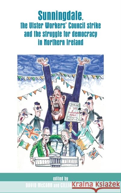 Sunningdale, the Ulster Workers' Council Strike and the Struggle for Democracy in Northern Ireland David McCann Cillian McGrattan 9780719099519 Manchester University Press