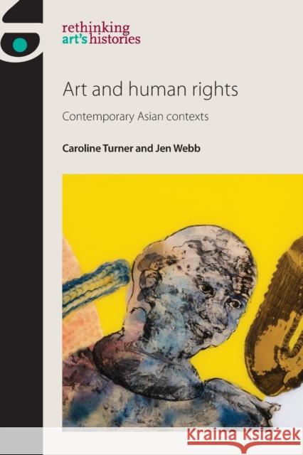 Art and human rights: Contemporary Asian contexts Turner, Caroline 9780719099571