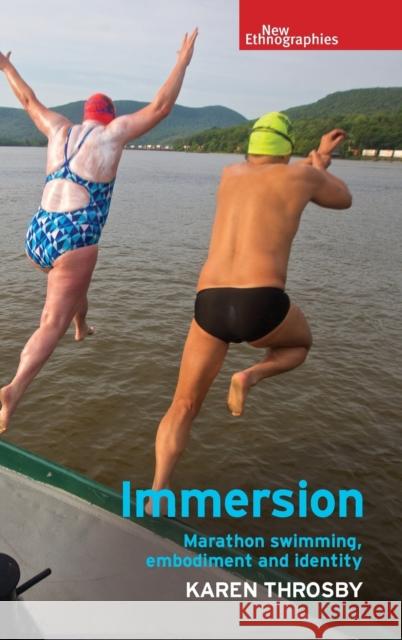 Immersion: Marathon Swimming, Embodiment and Identity Karen, Dr Throsby 9780719099625 Manchester University Press