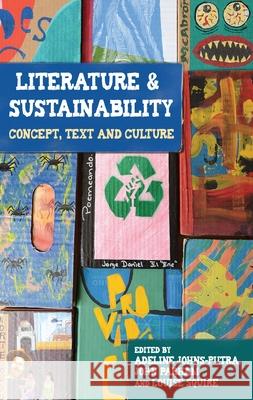 Literature and Sustainability: Concept, Text and Culture Adeline Johns-Putra John Parnham Louise Squire 9780719099670 Manchester University Press