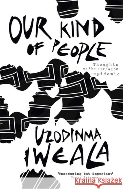 Our Kind of People : Thoughts on the HIV/AIDS epidemic Uzodinma Iweala 9780719523601 HODDER & STOUGHTON