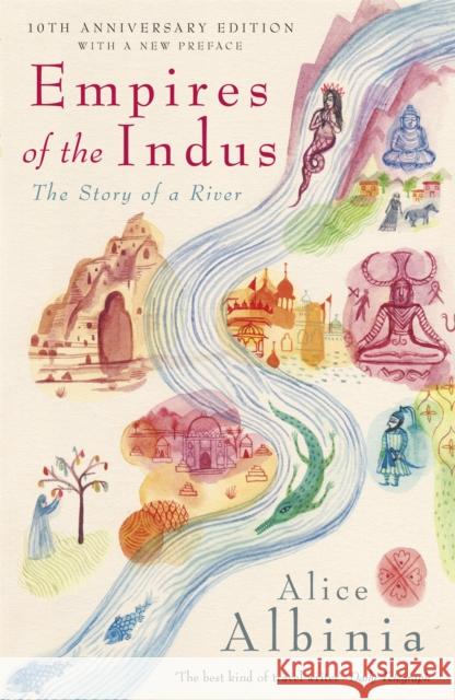 Empires of the Indus: 10th Anniversary Edition Alice Albinia 9780719560057 John Murray Press