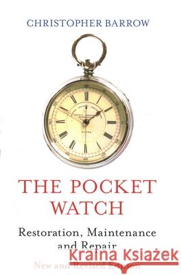 Pocket Watch: Restoration, Maintenance and Repair Christopher Barrow 9780719803901 0