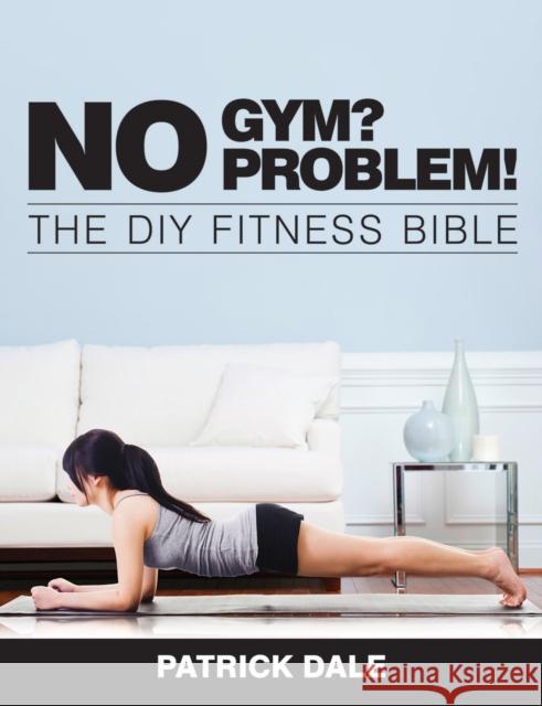 No Gym? No Problem! Patrick Dale 9780719810701