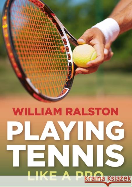 Playing Tennis Like a Pro William Ralston 9780719813306 ROBERT HALE