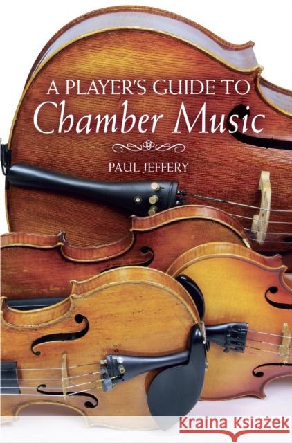 A Player's Guide to Chamber Music Paul Jeffery 9780719814969 Crowood Press (UK)