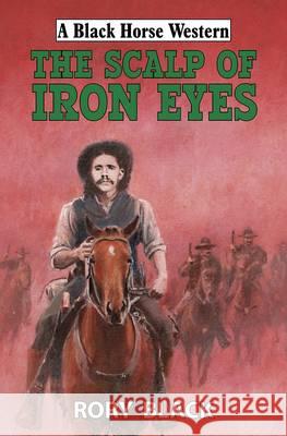 The Scalp of Iron Eyes Rory Black 9780719818097