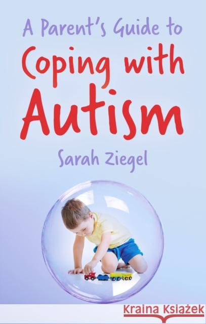 A Parent's Guide to Coping with Autism Sarah Ziegel 9780719819407 