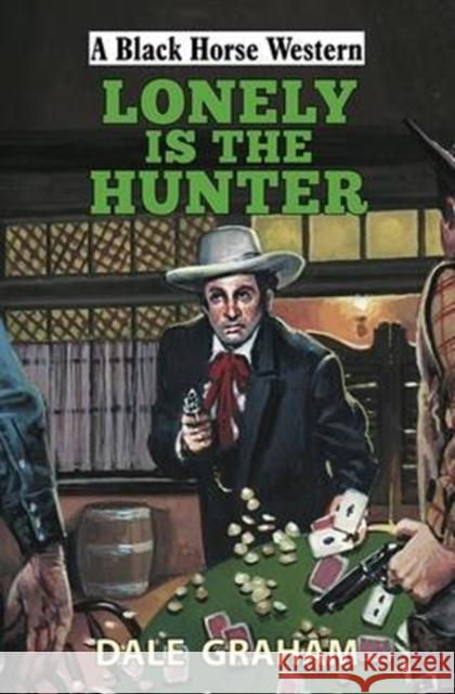 Lonely is the Hunter  Graham, Dale 9780719819865 A Black Horse Western