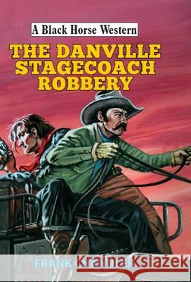 The Danville Stagecoach Robbery Frank Chandler 9780719820403 The Crowood Press Ltd