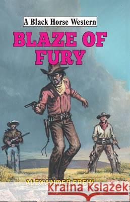 Blaze of Fury  Frew, Alexander 9780719821288 A Black Horse Western