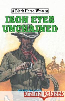 Iron Eyes Unchained  Black, Rory 9780719822490