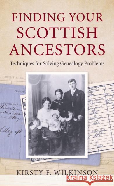 Finding Your Scottish Ancestors: Techniques for Solving Genealogy Problems Kirsty F. Wilkinson 9780719830532 Crowood Press (UK)