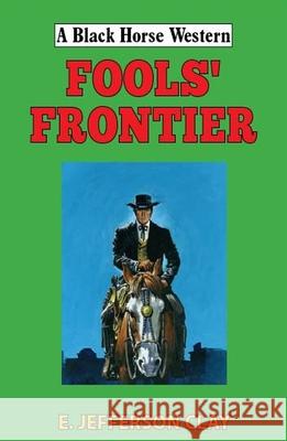 Fools' Frontier E. Jefferson Clay 9780719831324 Robert Hale & Company