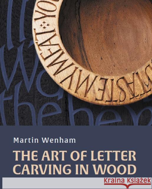 Art of Letter Carving in Wood Martin Wenham 9780719840036 The Crowood Press Ltd