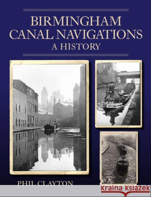 Birmingham Canal Navigations: A History PHIL CLAYTON 9780719840197 The Crowood Press Ltd