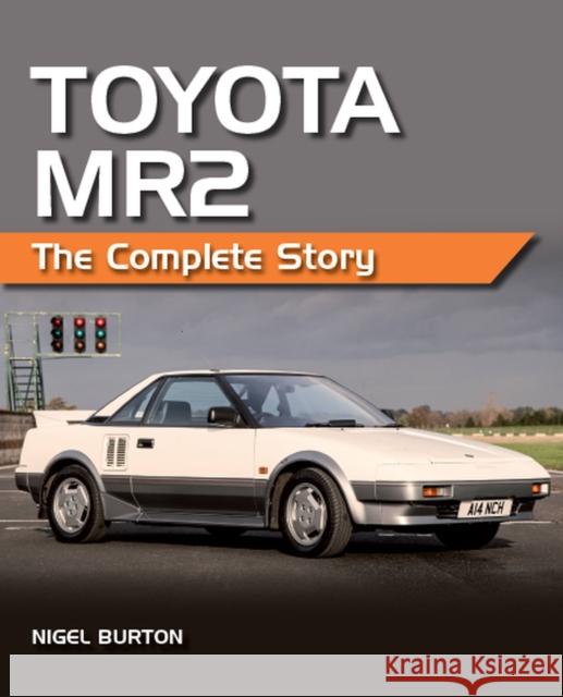 Toyota MR2: The Complete Story Nigel Burton 9780719840579