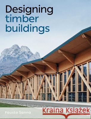 Designing Timber Buildings Fausto Sanna 9780719840777 The Crowood Press Ltd