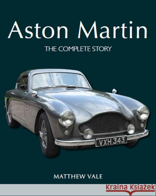Aston Martin: The Complete Story Matthew Vale 9780719841187 The Crowood Press Ltd