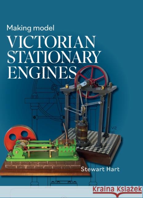 Making Model Victorian Stationary Engines Stewart B Hart 9780719841200 The Crowood Press Ltd