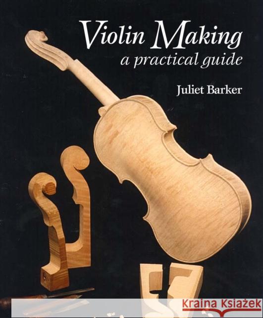 Violin Making: A Practical Guide Juliet Barker 9780719841330 The Crowood Press Ltd