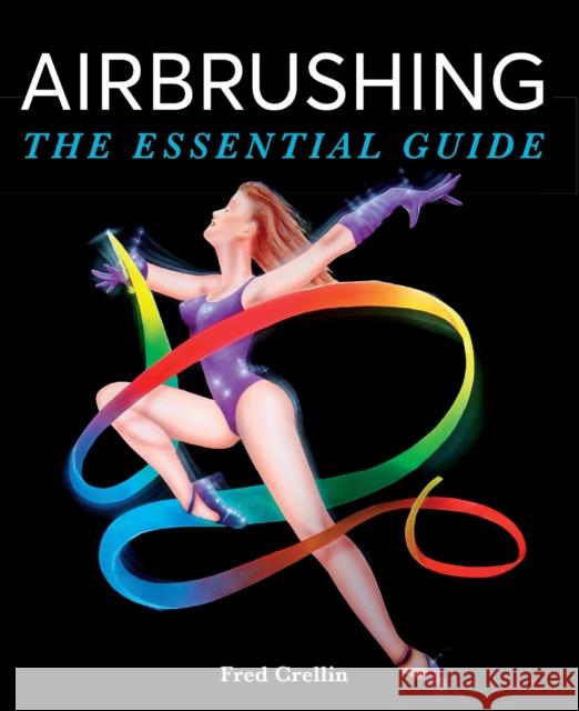 Airbrushing: The Essential Guide Fred Crellin 9780719841347