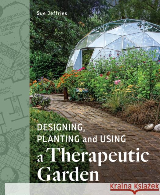 Designing, Planting and Using a Therapeutic Garden Sue Jefferies 9780719841514 The Crowood Press Ltd