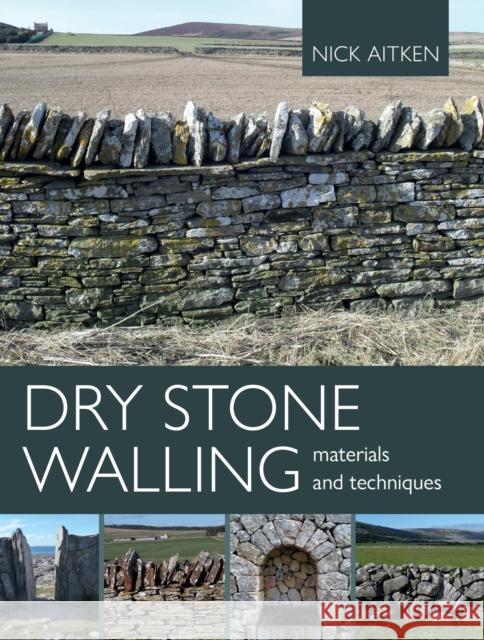 Dry Stone Walling - Materials and Techniques Nick Aitken 9780719841675 The Crowood Press Ltd