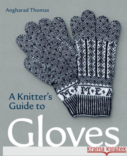 A Knitters Guide to Gloves Angharad Thomas 9780719841729 The Crowood Press Ltd