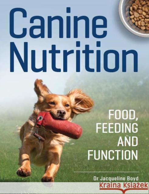 Canine Nutrition: Food Feeding and Function Dr Jacqueline Boyd 9780719841835 The Crowood Press Ltd