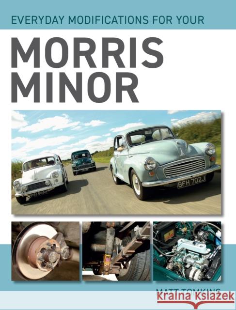 Everyday Modifications For Your Morris Minor Matt Tomkins 9780719841972